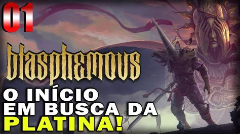 BLASPHEMOUS 01 INÍCIO DE GAMEPLAY O PENITENTE EM BUSCA DA PLATINA