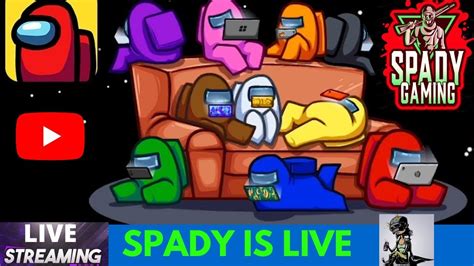 Among Us Live Stream FULL CRAZY STREAM AND FUN SPADY GAMING Among