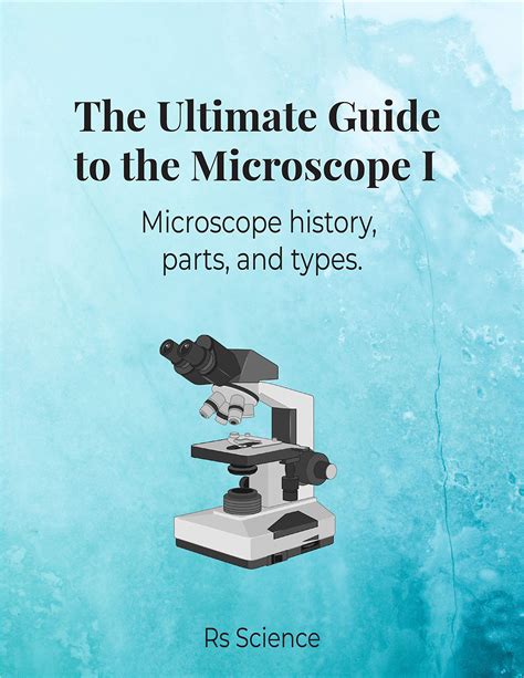 The Ultimate Guide To The Microscope I Microscope History Parts And