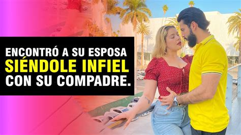 Encontr A Su Esposa Si Ndole Infiel Con Su Compadre Youtube