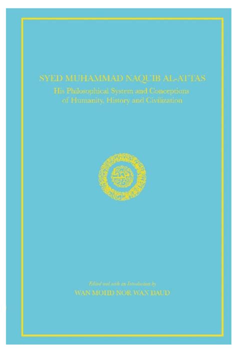 Syed Muhammad Naquib Al Attas His Philosophical System And Conception