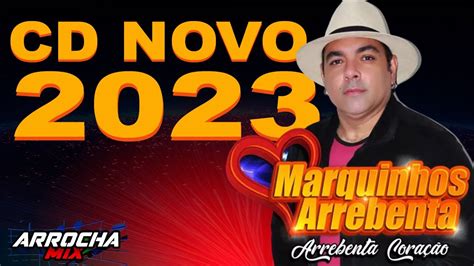 MARQUINHOS ARREBENTA 2023 CD NOVO DE ARROCHA 2023 YouTube