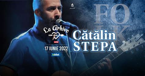 Bilete Sibiu Concert Catalin Stepa La Arhive 17 Iun 22 Ora 19 30