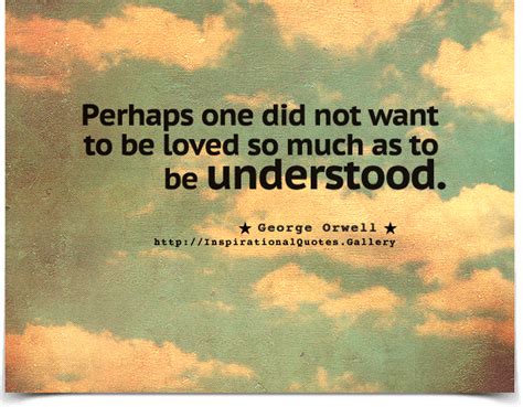 Perhaps One Did Not Want To Be Loved So Much As To Be Understood