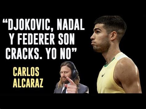 Yo No Soy Crack Djokovic Federer Y Nadal Lo Son Alcaraz En