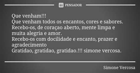 Que Venham Ou Que Venha - Que venham!!! Que venham todos os... simone vercosa - Pensador