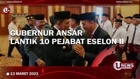 Gubernur Ansar Lantik Pejabat Eselon Ii Pemprov Kepri U News Youtube