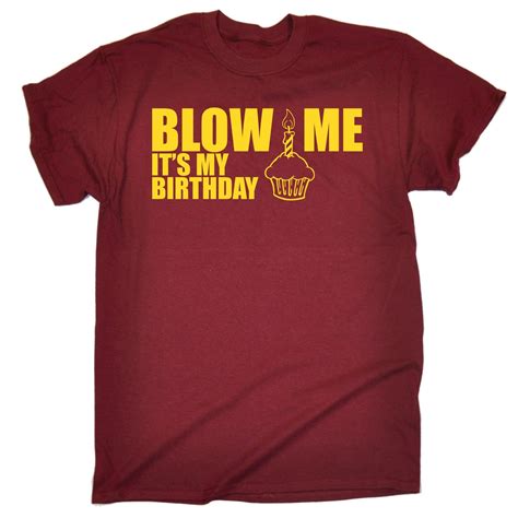 Blow Me Its My Birthday T Shirt Humor Offensive Blowjob Bj T Funny