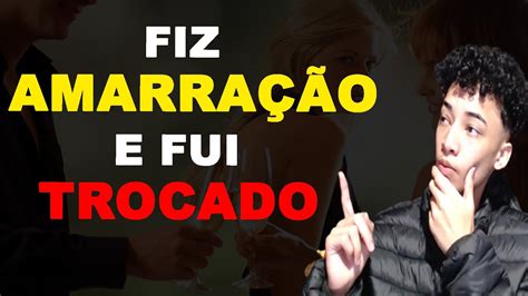 FIZ AMARRAÇÃO E ELE A ESTÁ OUTRA PESSOA MACUMBA AMARRAÇÃO