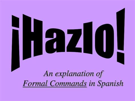 Ppt An Explanation Of Formal Commands In Spanish Powerpoint