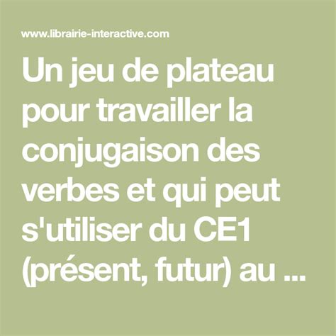 Un Jeu De Plateau Pour Travailler La Conjugaison Des Verbes Et Qui Peut