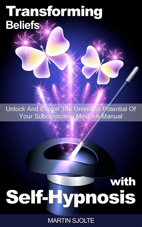 Transforming Beliefs With Self Hypnosis Unlock And Exploit The