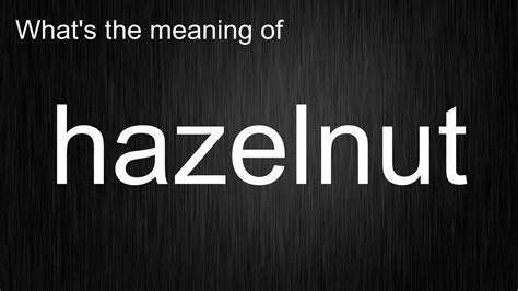 Whats The Meaning Of Hazelnut How To Pronounce Hazelnut Youtube