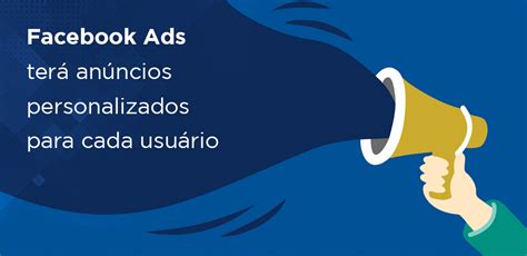 Facebook Ads Ter An Ncios Personalizados Para Cada Usu Rio Id