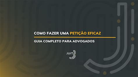 Guia Completo Como Fazer uma Petição Eficaz