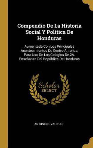 Compendio De La Historia Social Y Política De Honduras Aumentada Con