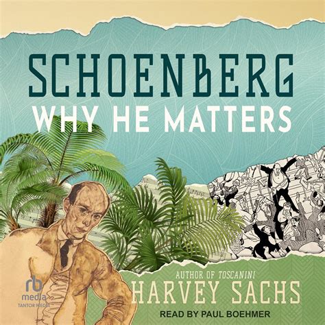 Schoenberg: Why He Matters (Audio Download): Harvey Sachs, Paul Boehmer