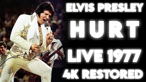 4k Elvis Presley Hurt 1977 Final Time Performed Youtube