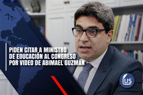 Piden Citar A Ministro De Educaci N Al Congreso Por Video De Abimael