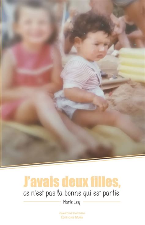 J Avais Deux Filles Ce N Est Pas La Bonne Qui Est Partie Par Marie Ley