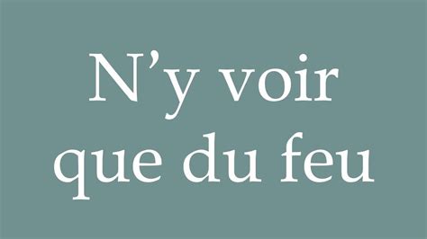 How To Pronounce Ny Voir Que Du Feu See Only Fire Correctly In