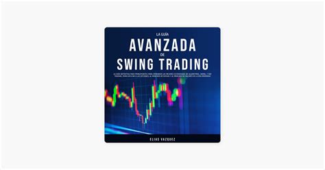 La Gu A Avanzada De Swing Trading The Advanced Swing Trading Guide