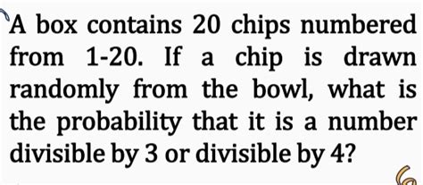 Solved A Box Contains 20 Chips Numbered From 1 20 If A Chip Is