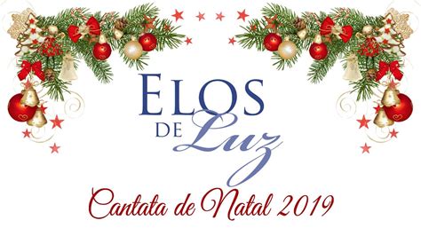 Coral Elos De Luz Cantata De Natal Youtube