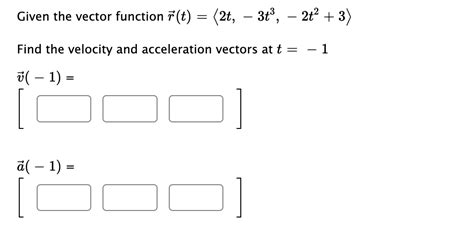 Solved Given The Vector Function R T 2t −3t3 −2t2 3 Find