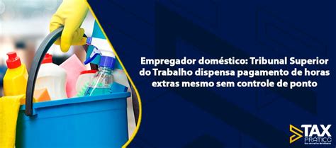 Empregador Doméstico Tribunal Superior Do Trabalho Dispensa Pagamento