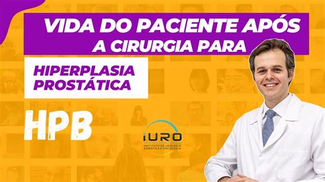 Como A Vida Do Paciente Ap S A Cirurgia De Pr Stata Para Hiperplasia