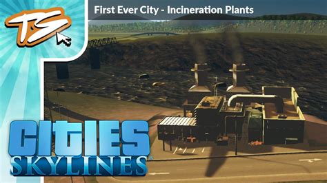 INCINERATION PLANTS CITIES SKYLINES FIRST EVER CITY 22 YouTube