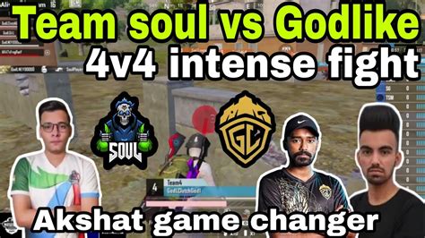 Team Soul Vs Godlike V Intense Fight Akshat On Fire Youtube