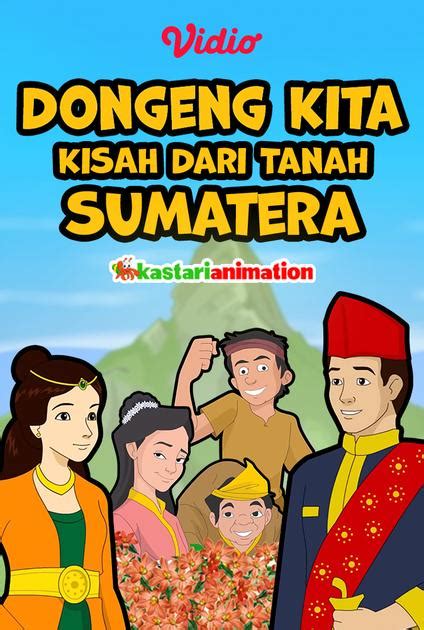 Streaming Dongeng Kita Kisah Dari Tanah Sumatera Vidio