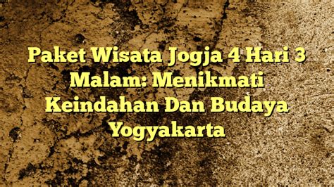 Paket Wisata Jogja 4 Hari 3 Malam Menikmati Keindahan Dan Budaya