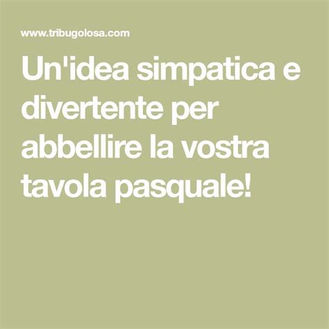 Un Idea Simpatica E Divertente Per Abbellire La Vostra Tavola Pasquale