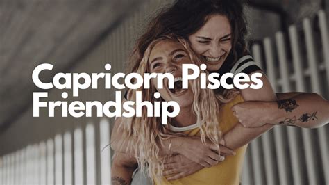 Capricorn and Pisces Friendship | Ranked out of 100