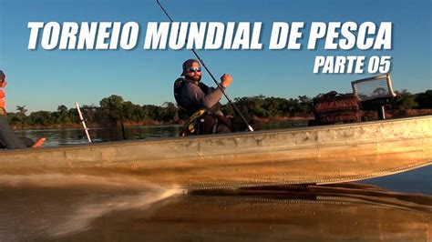 TORNEIO MUNDIAL DE PESCA DEFENDENDO O BRASIL PARTE 05 YouTube