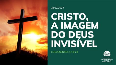 Cristo A Imagem do Deus Invisível Estudo Bíblico 08 12 2022 YouTube