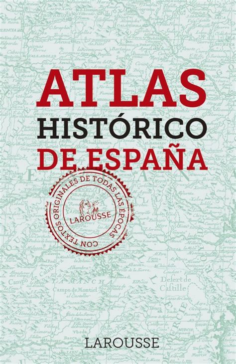 Atlas Histórico de España LAROUSSE Libros Ilustrados Prácticos