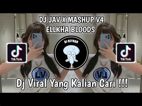 DJ JAV X MASHUP V4 ELLKHA BLOODS VIRAL TIK TOK TERBARU YANG KALIAN CARI