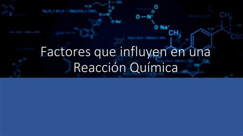 Factores Que Afectan La Velocidad De Una Reacción Química Udocz