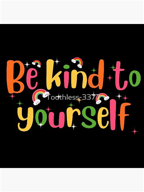 Be Kind To Yourself Poster For Sale By Toothless Redbubble