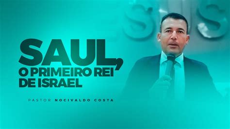 Saul O Primeiro Rei De Israel Pr Nocivaldo Costa Youtube