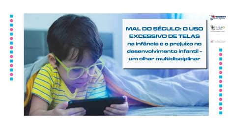 O Uso Excessivo De Telas Como Entrave No Desenvolvimento Infantil Dra