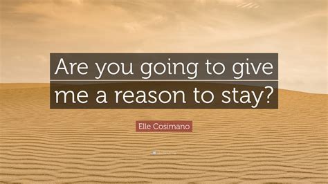 Elle Cosimano Quote Are You Going To Give Me A Reason To Stay”