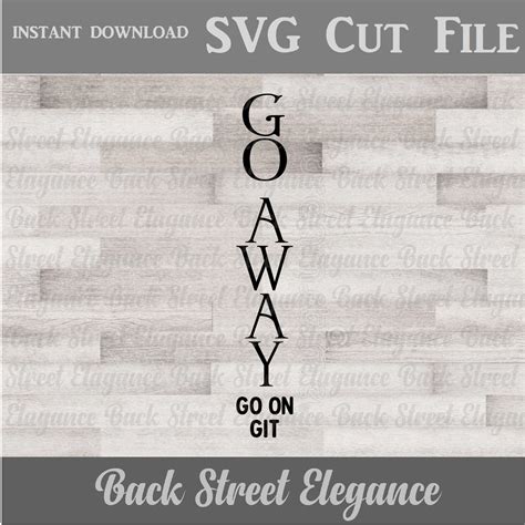 Go Away Go On Git Svg Vertical Sign Porch Sign Cut File Etsy