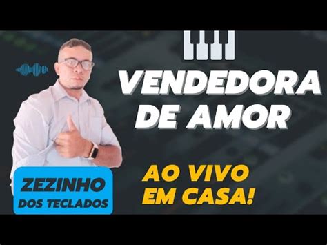 Vendedora De Amor Zezinho Dos Teclados O Pizeiro Da Galera Youtube