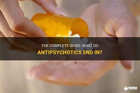 The Complete Guide What Do Antipsychotics End In MedShun