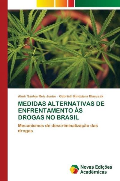 MEDIDAS ALTERNATIVAS DE ENFRENTAMENTO ÀS DROGAS NO BRASIL von Almir